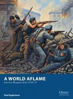 World Aflame Interwar Wargame Rules 1918-39  9781849086820 Front Cover