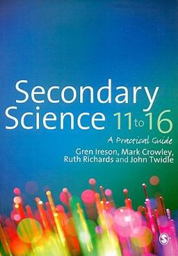 Secondary Science 11 To 16 A Practical Guide  9781849201261 Front Cover