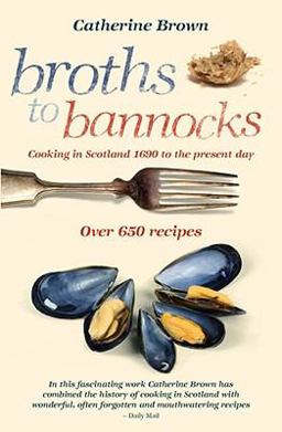 Broths to Bannocks Cooking in Scotland 1690 to the Present Day  9781849340427 Front Cover