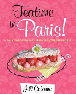 Teatime in Paris! A Walk Through Easy French Patisserie Recipes  9781849341929 Front Cover