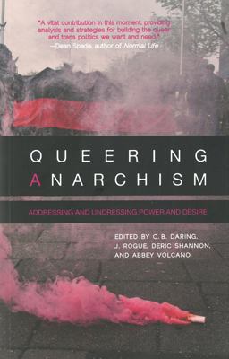 Queering Anarchism Addressing and Undressing Power and Desire  9781849351201 Front Cover