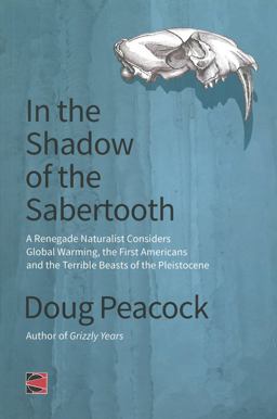 In the Shadow of the Sabertooth Global Warming, the Origins of the First Americans, and the Terrible Beasts of the Pleistocene  9781849351409 Front Cover