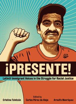 Presente! Latin@ Immigrant Voices in the Struggle for Racial Justice / Voces Inmigranted Latin@s en la Lucha Por la Justicia Racial  9781849351669 Front Cover