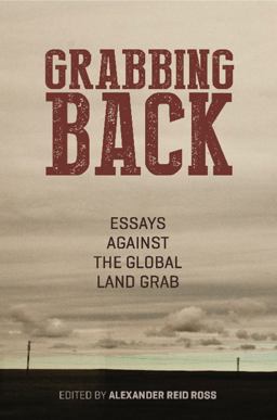Grabbing Back Essays Against the Global Land Grab  9781849351942 Front Cover