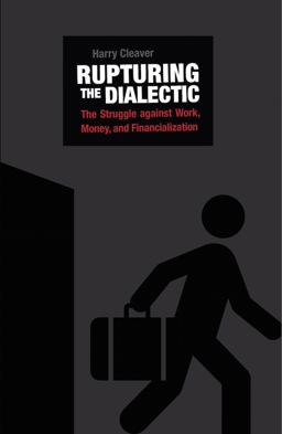 Rupturing the Dialectic The Struggle Against Work, Money, and Financialization  9781849352703 Front Cover