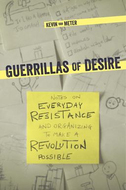 Guerrillas of Desire Notes on Everyday Resistance and Organizing to Make a Revolution Possible  9781849352727 Front Cover