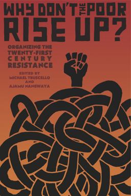 Why Don't the Poor Rise Up? Organizing the Twenty-First Century Resistance  9781849352789 Front Cover