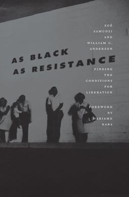 As Black As Resistance Finding the Conditions for Liberation  9781849353168 Front Cover