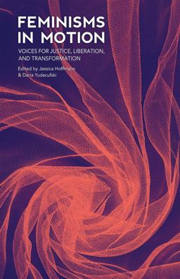 Feminisms in Motion Voices for Justice, Liberation, and Transformation  9781849353342 Front Cover