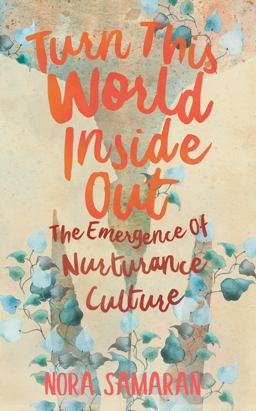 Turn This World Inside Out The Emergence of Nurturance Culture  9781849353588 Front Cover