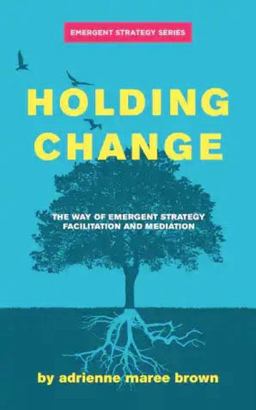 Holding Change The Way of Emergent Strategy Facilitation and Mediation  9781849354189 Front Cover