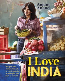 I Love India Recipes and Stories from City to Coast, Morning to Midnight, and Past to Present  9781849495639 Front Cover