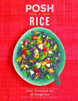 Posh Rice Over 70 Recipes for All Things Rice  9781849499026 Front Cover