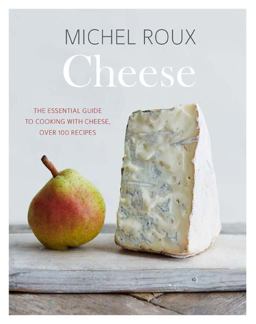 Cheese The Essential Guide to Cooking with Cheese, over 100 Recipes  9781849499668 Front Cover
