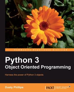 Python 3 Object Oriented Programming Harness the Power of Python 3 Objects  9781849511261 Front Cover