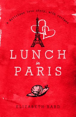 Lunch in Paris A Delicious Love Story, with Recipes  9781849531542 Front Cover