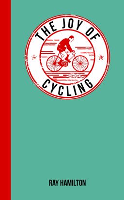 Joy of Cycling For Those Who Love to Ride  9781849534574 Front Cover
