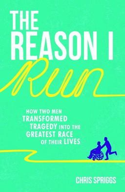 Reason I Run How Two Men Transformed Tragedy into the Greatest Race of Their Lives  9781849537247 Front Cover