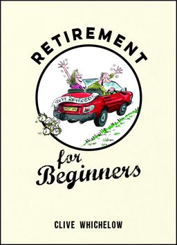 Retirement for Beginners Cartoons, Funny Jokes, and Humorous Observations for the Retired  9781849537513 Front Cover