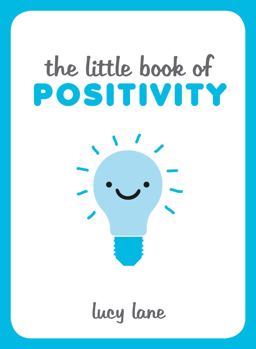 Little Book of Positivity Helpful Tips and Uplifting Quotes to Help Your Inner Optimist Thrive  9781849537889 Front Cover