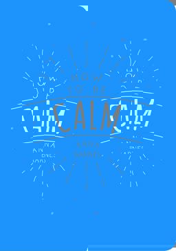 How to Be Calm  9781849537971 Front Cover