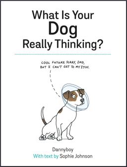 What Is Your Dog Really Thinking? Funny Advice and Hilarious Cartoons to Help You Understand What Your Dog Is Trying to Tell You  9781849539166 Front Cover