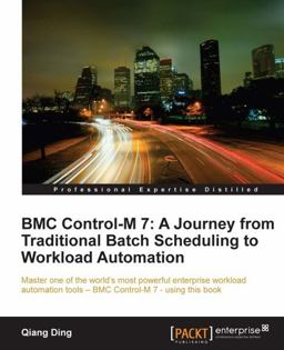 BMC Control-M 7 A Journey from Traditional Batch Scheduling to Workload Automation  9781849682565 Front Cover