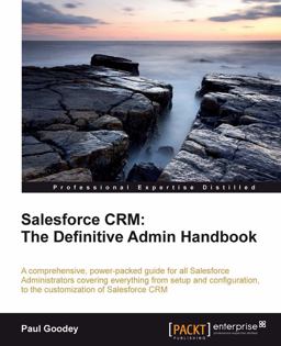 Salesforce CRM - the Definitive Admin Handbook