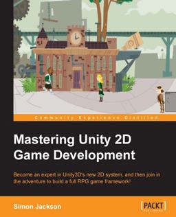 Mastering Unity 2D Game Development Mastering Unity 2D Game Development