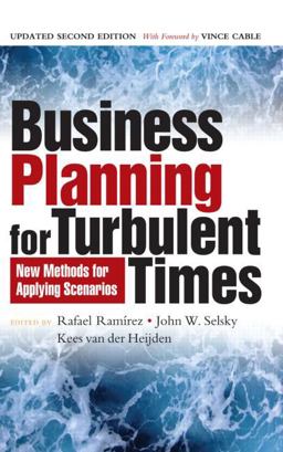 Business Planning for Turbulent Times New Methods for Applying Scenarios 2nd 9781849710602 Front Cover
