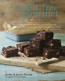 Guilt-Free Gourmet Indulgent Recipes Without Sugar, Wheat or Dairy  9781849752596 Front Cover