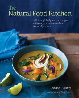 Natural Food Kitchen Delicious, Globally Inspired Recipes Using on the Best Natural and Seasonal Produce  9781849755603 Front Cover