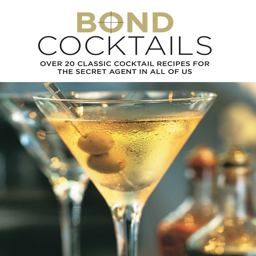 Bond Cocktails Over 20 Classic Cocktail Recipes for the Secret Agent in All of Us  9781849755955 Front Cover