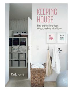 Keeping House Hints and Tips for a Clean, Tidy and Well-Organized Home  9781849756662 Front Cover