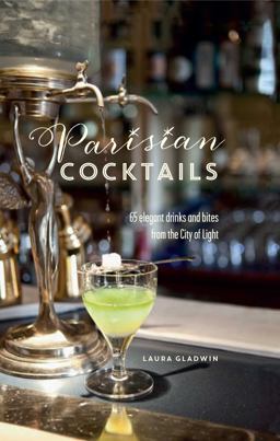 Parisian Cocktails 65 Elegant Drinks and Bites from the City of Light  9781849757799 Front Cover