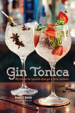 Gin Tonica: 40 Recipes for Spanish-style Gin and Tonic Cocktails  9781849758536 Front Cover