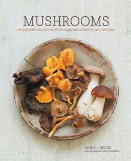 Mushrooms Deeply Delicious Recipes, from Soups and Salads to Pasta and Pies  9781849758802 Front Cover