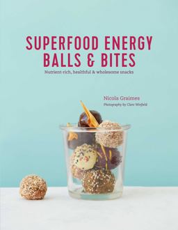 Superfood Energy Balls and Bites Nutrient-Rich, Healthful and Wholesome Snacks  9781849759298 Front Cover