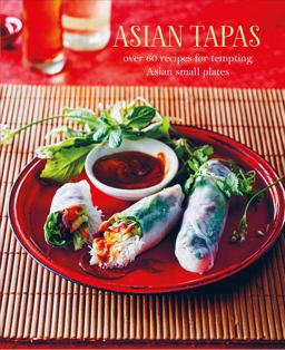 Asian Tapas Over 60 Recipes for Tempting Asian Small Plates and Bites  9781849759342 Front Cover