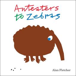 Anteaters to Zebras Anteaters to Zebras