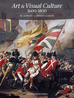 Art and Visual Culture 1600-1850: Academy to Avant-Garde Academy to Avant-Garde  9781849760966 Front Cover