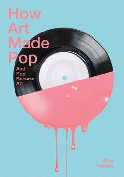 How Art Made Pop and Pop Became Art