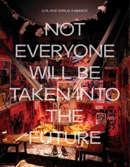 Ilya and Emilia Kabakov Not Everyone Will Be Taken into the Future  9781849764650 Front Cover