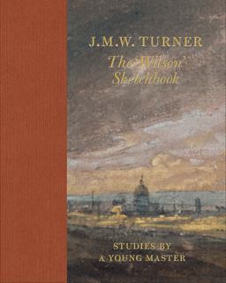 J. M. W. Turner the 'Wilson' Sketchbook