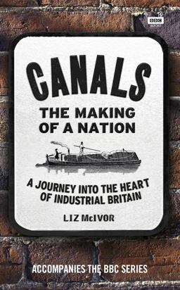 Canals: the Making of a Nation A Journey into the Heart of Industrial Britain  9781849901086 Front Cover