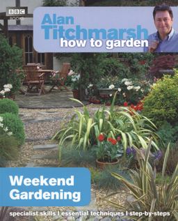 Alan Titchmarsh How to Garden: Weekend Gardening  9781849902182 Front Cover