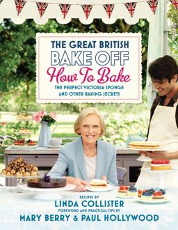 Great British Bake off: How to Bake The Perfect Victoria Sponge and Other Baking Secrets  9781849902687 Front Cover
