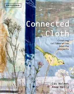 Connected Cloth Creating Collaborative Textile Projects  9781849940436 Front Cover