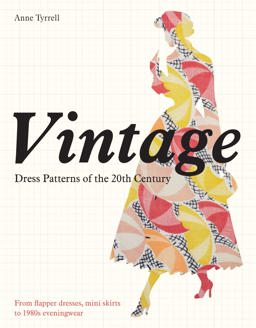 Vintage Dress Patterns of the 20th Century From flapper dress to the mini skirt to 1980s eveningwear  9781849940450 Front Cover