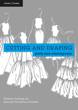 Cutting and Draping Party and Eveningwear Dressmaking and Pattern Cutting for Special Occasion Clothes  9781849943710 Front Cover